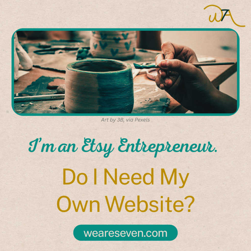 I'm an Etsy Entrepreneur. Do I Need My Own Website? weareseven.com