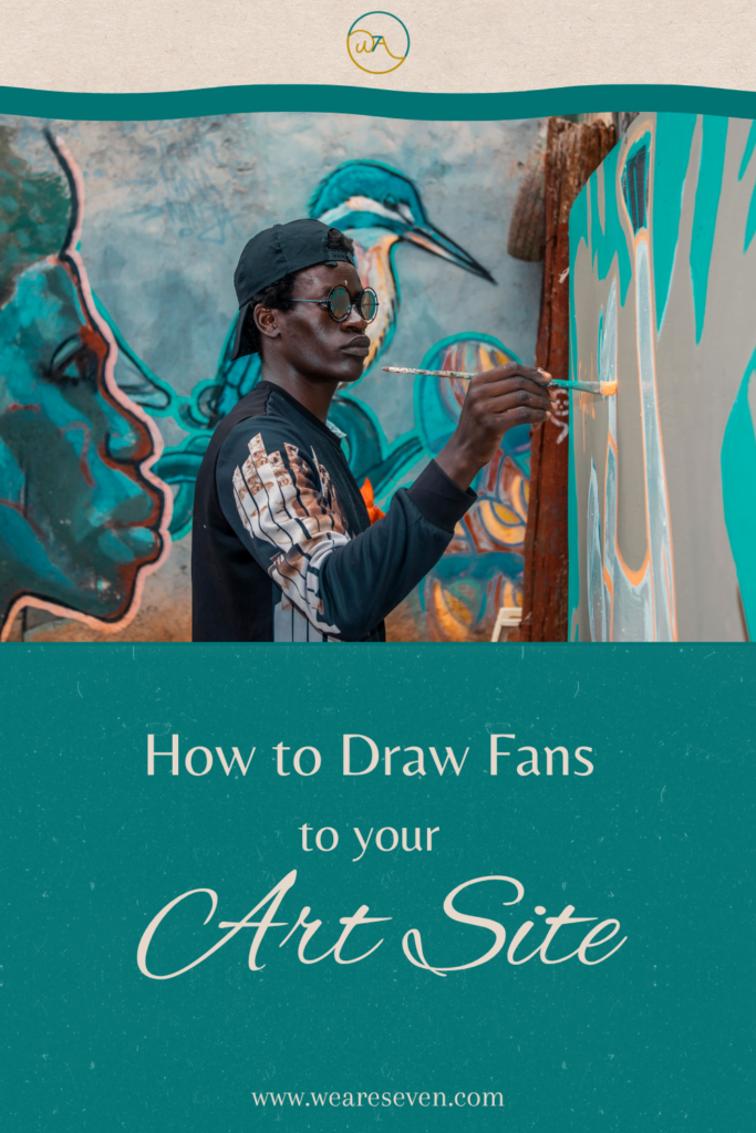 How to Draw Fans to Your Art Site | We Are Seven